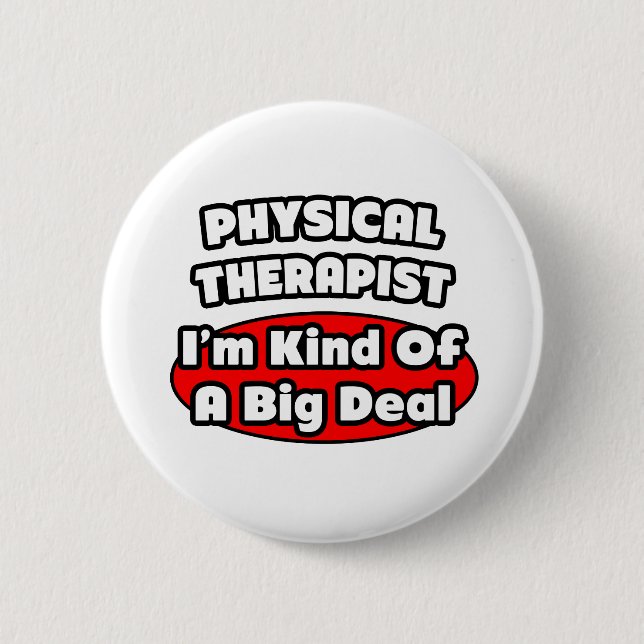 Physical Therapist...Big Deal 6 Cm Round Badge (Front)