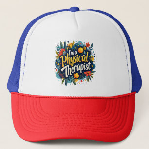 Physical Therapist Floral Quote Art Trucker Hat