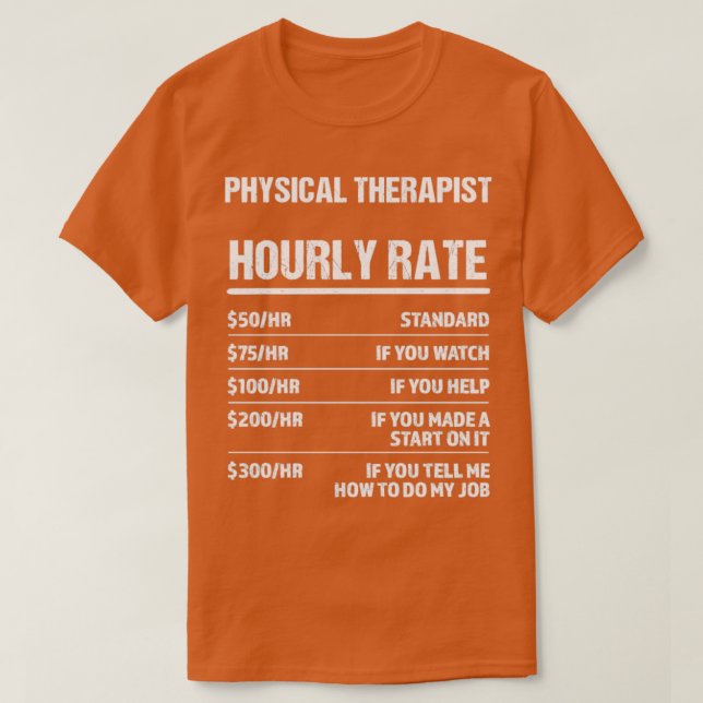 Physical Therapist Hourly Rate Funny Birthday Gift T-Shirt (Design Front)