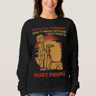 Physical Therapist I Get Paid Sweatshirt