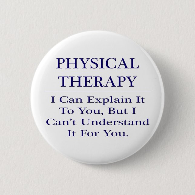 Physical Therapist Joke .. Explain Not Understand 6 Cm Round Badge (Front)