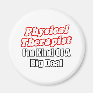 Physical Therapist...Kind of a Big Deal Magnet