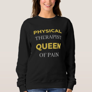 Physical Therapist Queen Of Pain Sweatshirt