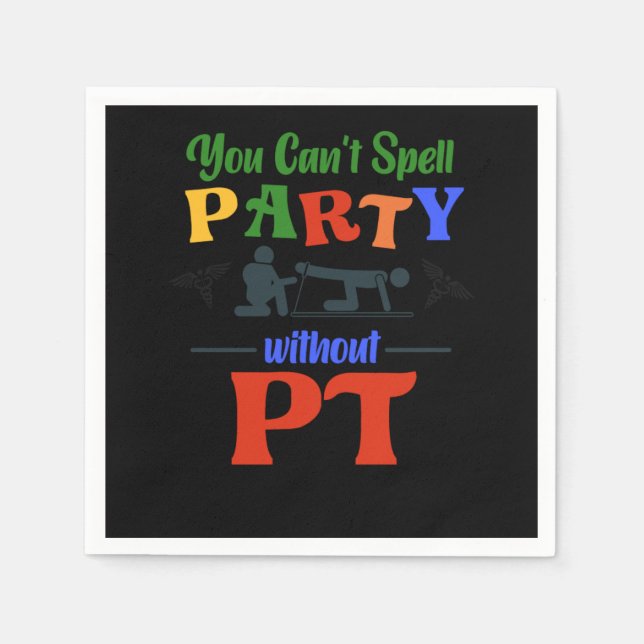 Physical Therapist You CanT Spell Party Without Pt Napkin (Front)