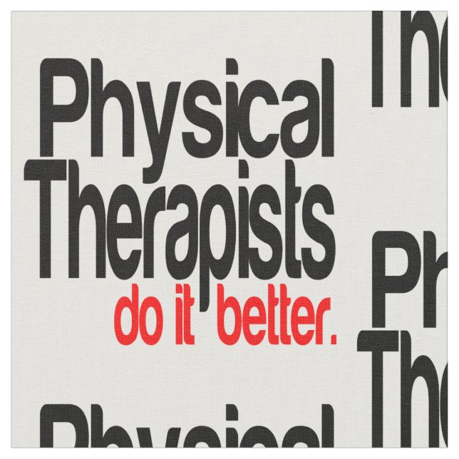 Physical Therapists Do It Better Fabric (Close Up)