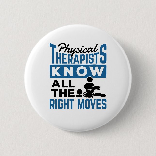 Physical Therapists Know All The Right Moves PT 6 Cm Round Badge (Front)