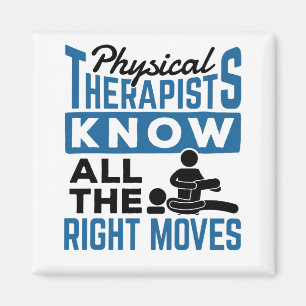 Physical Therapists Know All The Right Moves PT Magnet