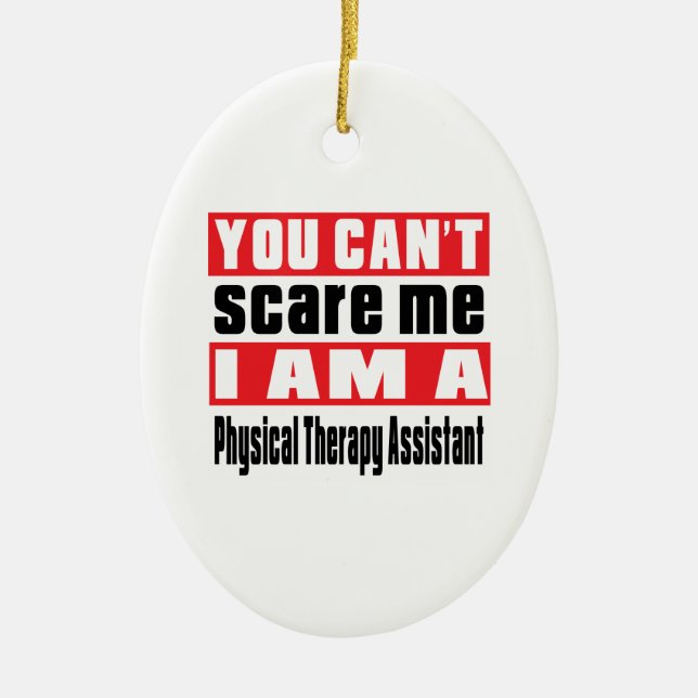 Physical Therapy Assistant scare designs Ceramic Ornament (Front)