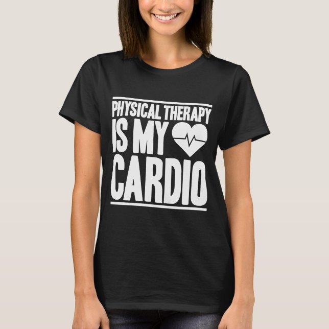Physical Therapy Cardio PT Physical Therapist T-Shirt (Front)