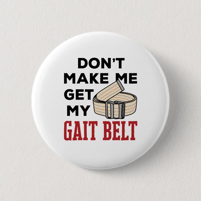 Physical Therapy Don't Make Me Get My Gait Belt 6 Cm Round Badge (Front)