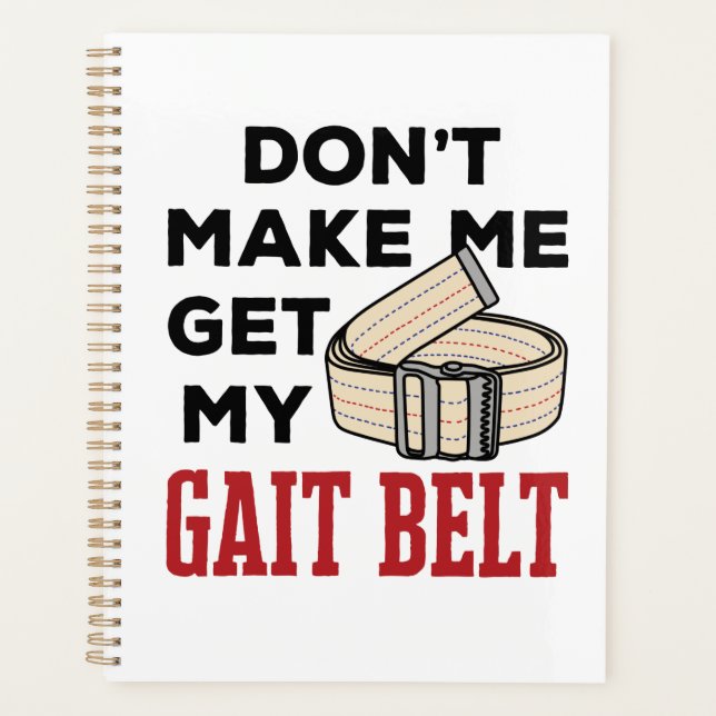 Physical Therapy Don't Make Me Get My Gait Belt Planner (Front)