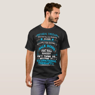 Physical Therapy Get Up Again Occupational Therapy T-Shirt