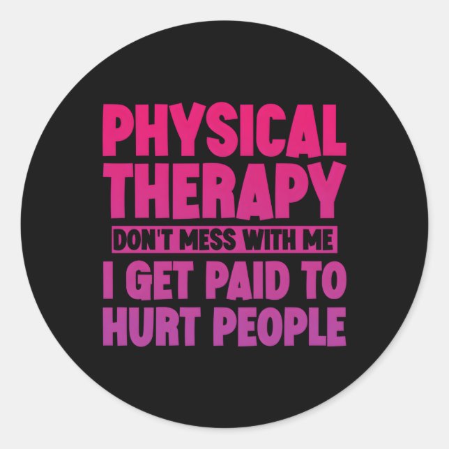 Physical Therapy I Get Paid To Hurt People Classic Round Sticker (Front)