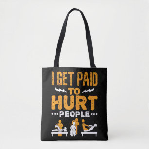 Physical Therapy I Get Paid to Hurt People Tote Bag