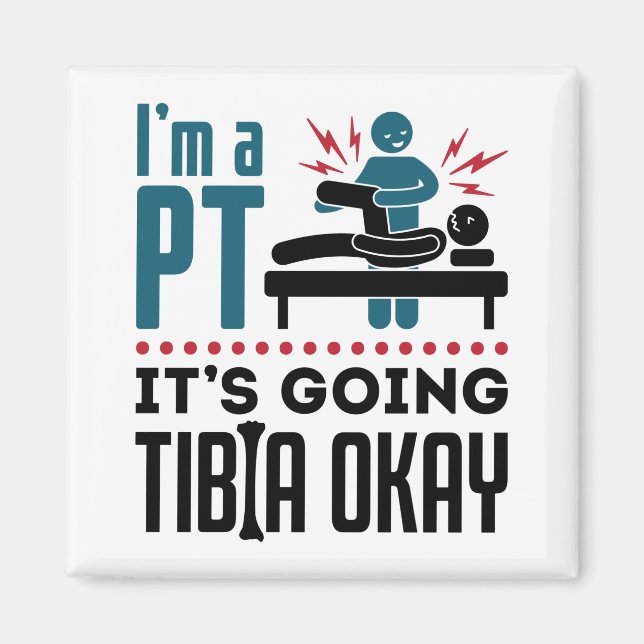 Physical Therapy I'm a PT It's Going Tibia Okay Magnet (Front)