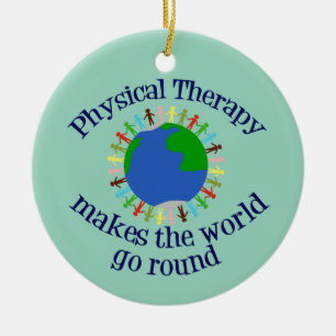 Physical Therapy Makes the World Go Round Ceramic Ornament