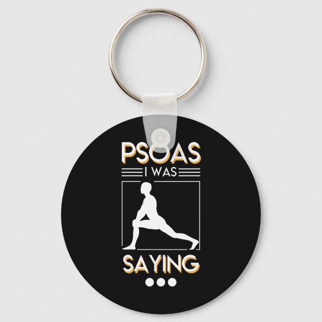 Physical Therapy Psoas I Was Saying Shirt Key Ring (Front)