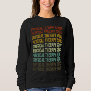 Physical Therapy Squad Physical Therapist Physical Sweatshirt