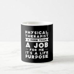 Physical Therapy Than Job Its Life Purpose Coffee Mug