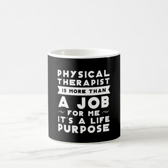 Physical Therapy Than Job Its Life Purpose Coffee Mug (Center)