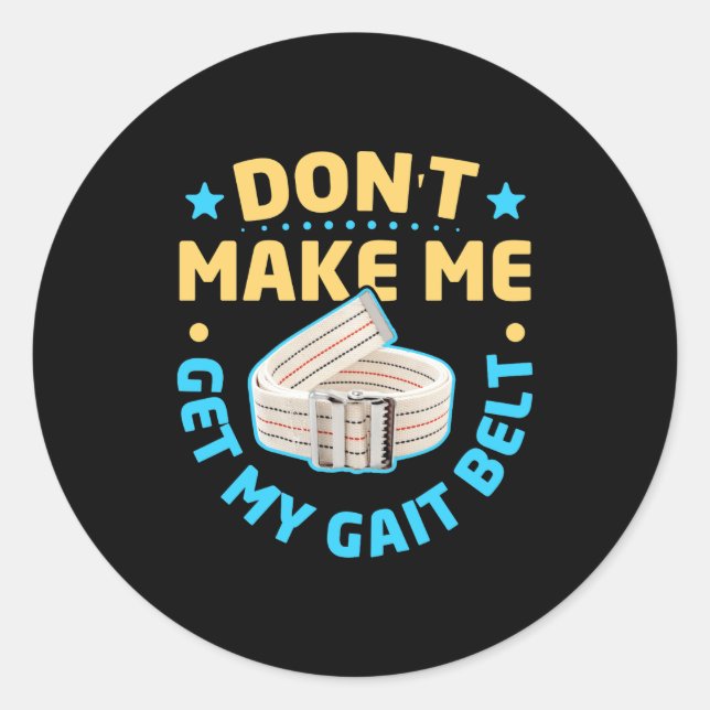 Physical Therapy Themed Dont Make Me Get My Gait  Classic Round Sticker (Front)