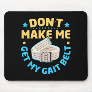 Physical Therapy Themed Dont Make Me Get My Gait Mouse Pad