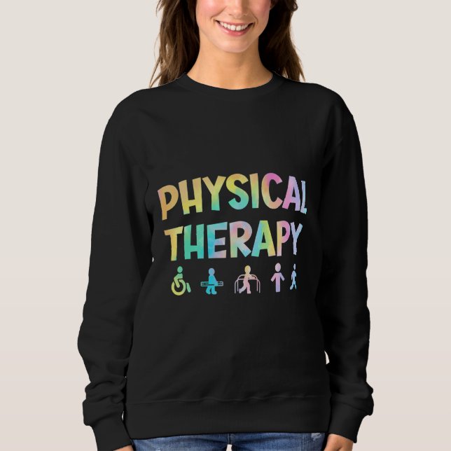 Physical Therapy Tie Dey Physical Therapist Assist Sweatshirt (Front)