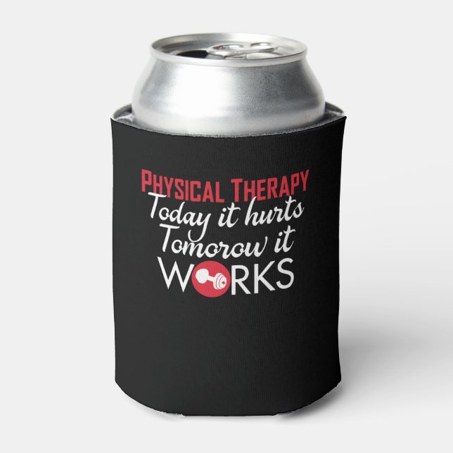 Physical Therapy Today Hurt Tomorrow Work Can Cooler (Can Front)