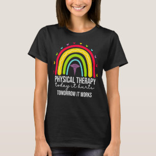 Physical Therapy Today It Hurts PT PTA Therapist H T-Shirt