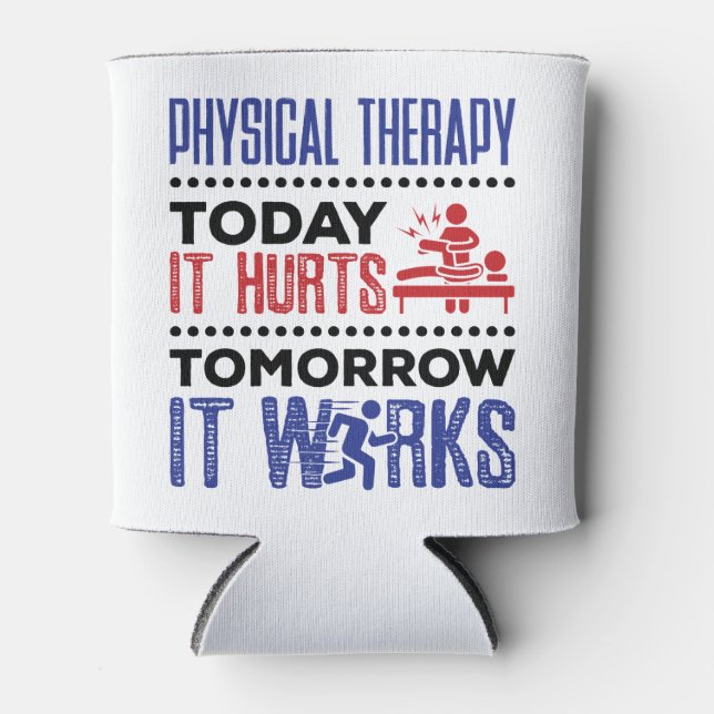 Physical Therapy Today It Hurts Tomorrow It Works Can Cooler (Front)
