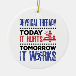 Physical Therapy Today It Hurts Tomorrow It Works Ceramic Ornament
