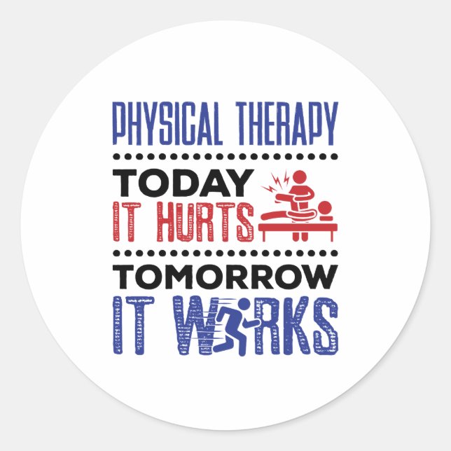 Physical Therapy Today It Hurts Tomorrow It Works Classic Round Sticker (Front)