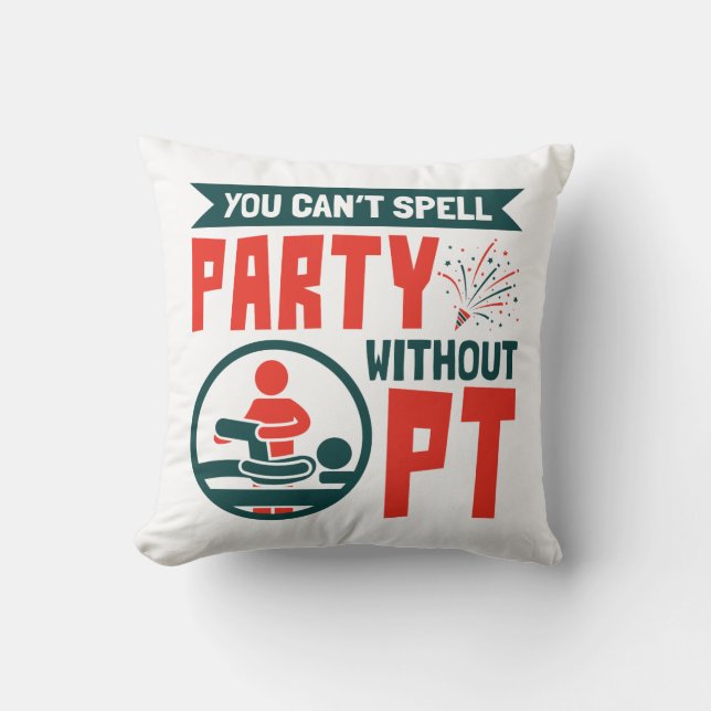 Physical Therapy You Can't Spell Party Without PT Cushion (Front)