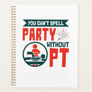 Physical Therapy You Can't Spell Party Without PT Planner