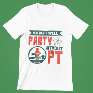 Physical Therapy You Can't Spell Party Without PT T-Shirt