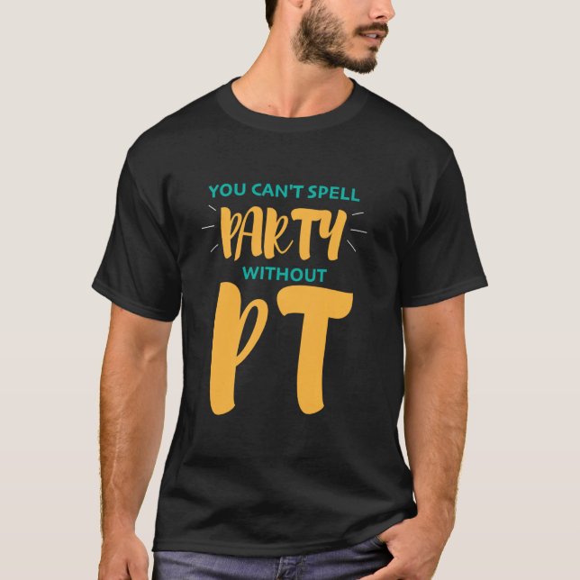 Physical Therapy  You Can't Spell Party Without Pt T-Shirt (Front)