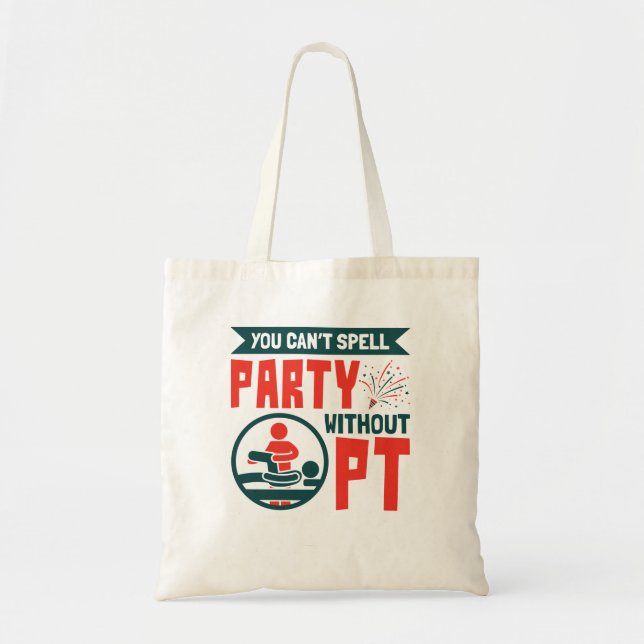 Physical Therapy You Can't Spell Party Without PT Tote Bag (Front)