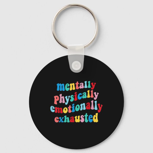 Physically Emotionally Exhausted Mental Health  Key Ring (Front)