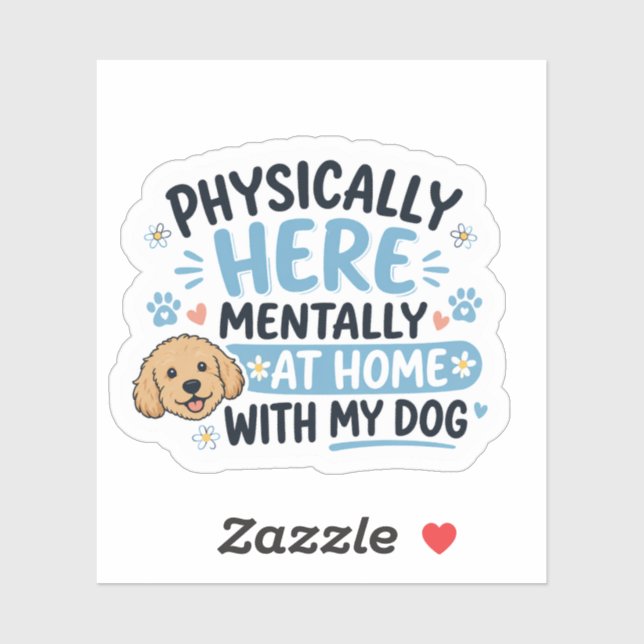 Physically Here Mentally At Home With My Dog (Sheet)