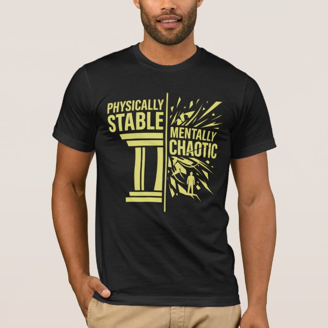 Physically Stable Mentally Chaotic Duality Design T-Shirt (Front)