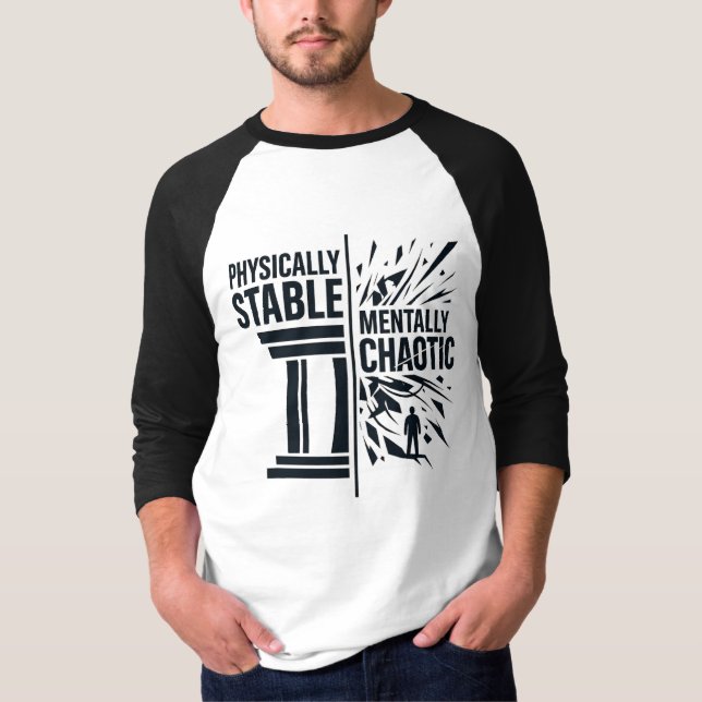 Physically Stable Mentally Chaotic Duality Design T-Shirt (Front)