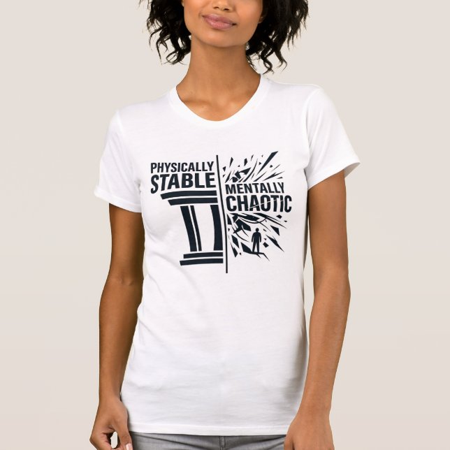 Physically Stable Mentally Chaotic Duality Design T-Shirt (Front)
