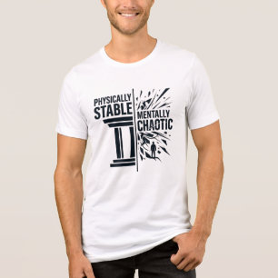 Physically Stable Mentally Chaotic Duality Design Tri-Blend Shirt