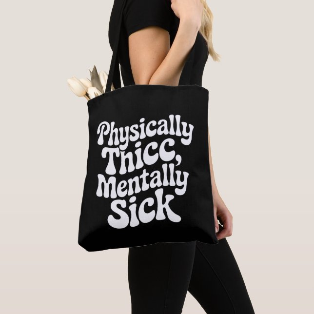 Physically Thick Mentally Sick - Funny  Tote Bag (Close Up)