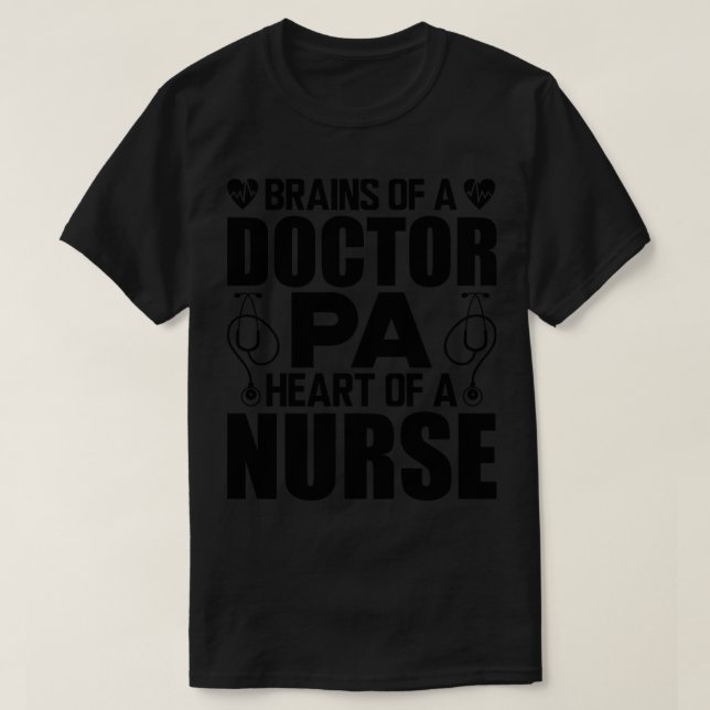 Physician Assistant Brains of a doctor Heart of a  T-Shirt (Design Front)