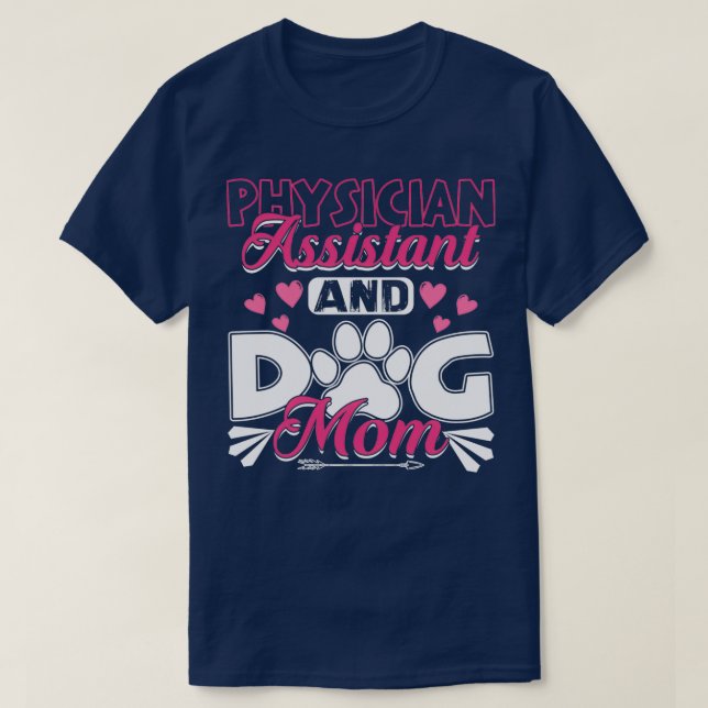 Physician Assistant Dog Mom PA Gift Physician Assi T-Shirt (Design Front)