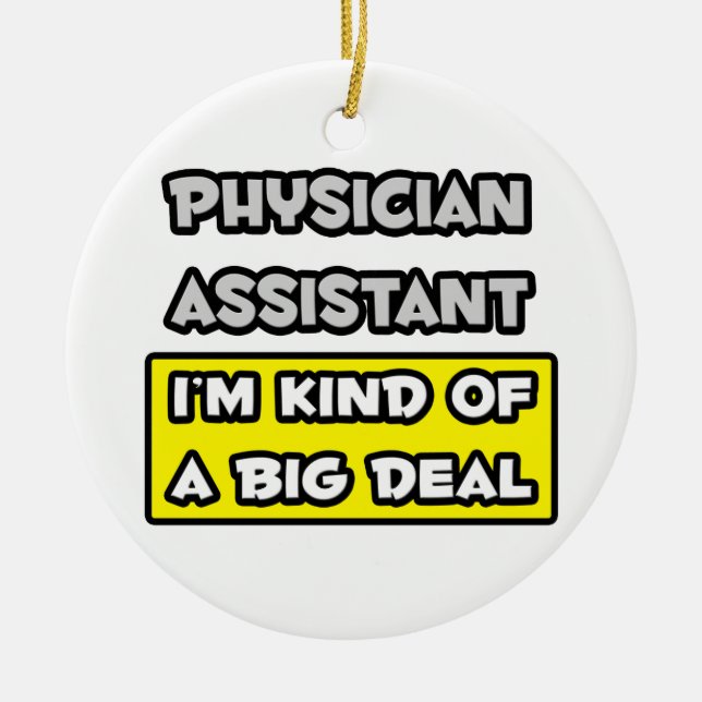 Physician Assistant .. I'm Kind of a Big Deal Ceramic Ornament (Front)