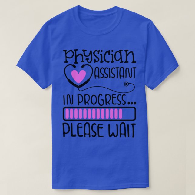 Physician Assistant In progress please wait medica T-Shirt (Design Front)