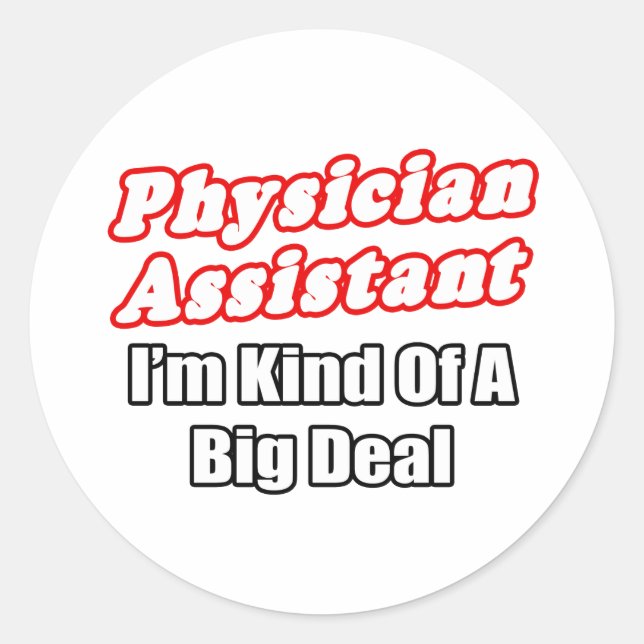 Physician Assistant...Kind of a Big Deal Classic Round Sticker (Front)