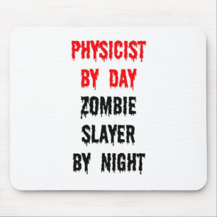 Physicist by Day Zombie Slayer by Night Mouse Pad